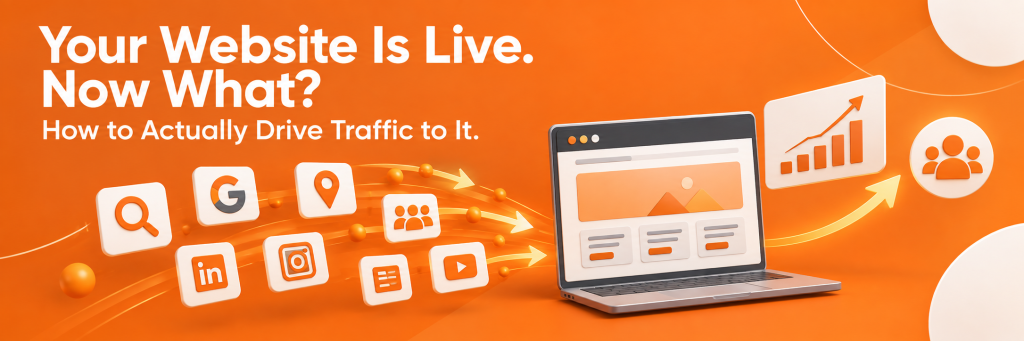 Your Website Is Live. Now What? How to Actually Drive Traffic to It