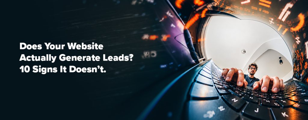 Does Your Website Actually Generate Leads? 10 Signs It Doesn’t
